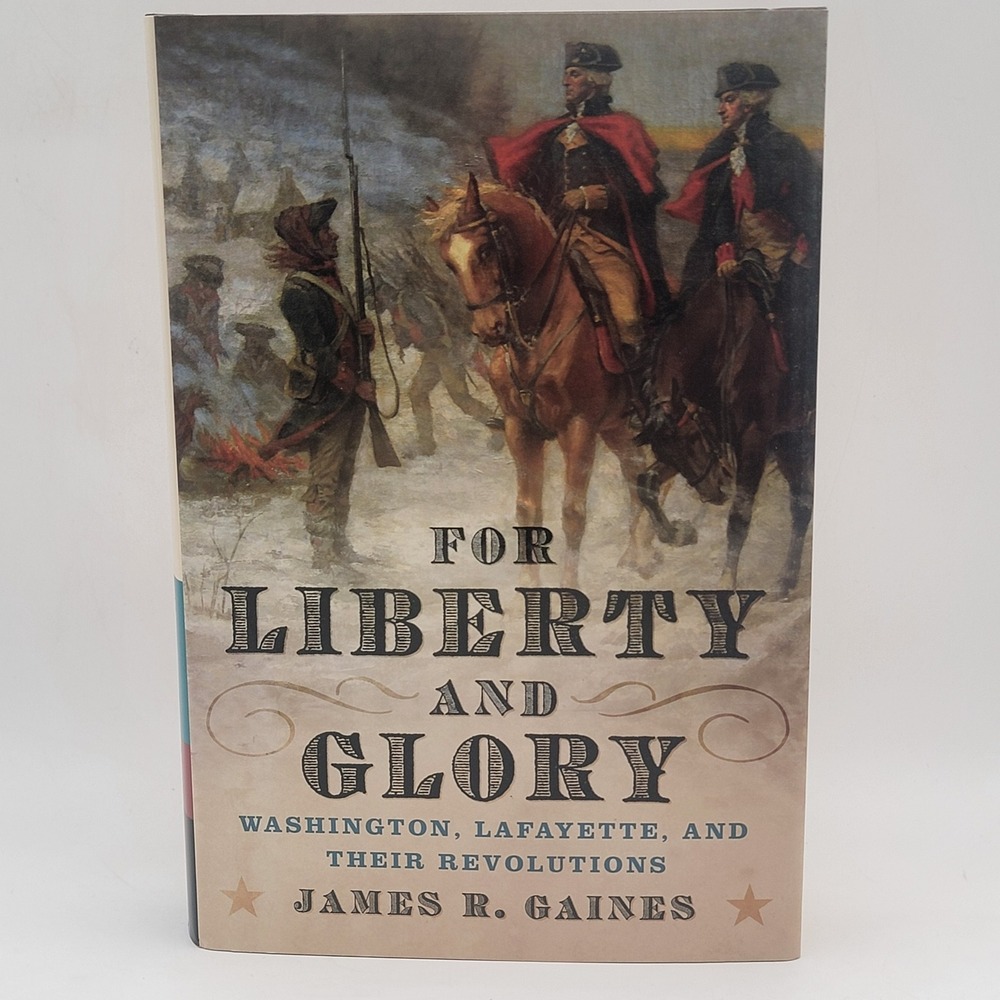 James R. Gaines For Liberty and‎ Glory Hardcover 2007 Washington Lafayette
